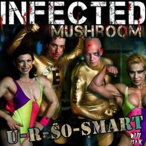 U R So Smart - Infected Mushroom