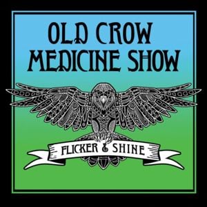 Flicker & Shine - Old Crow Medicine Show