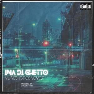 Ina Di Ghetto - Yung GreenEyez