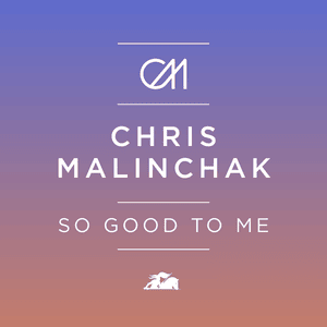 So Good to Me - Chris Malinchak