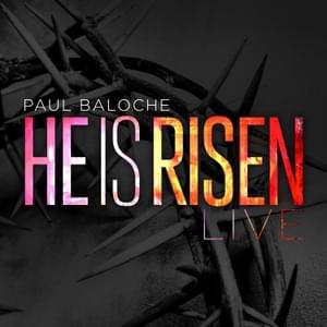 He Is Risen (Live) - Paul Baloche