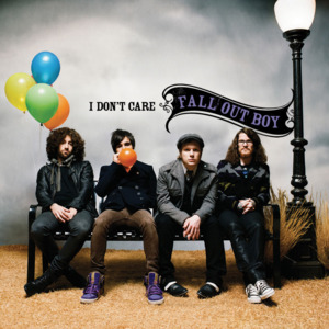 I Don’t Care - Fall Out Boy