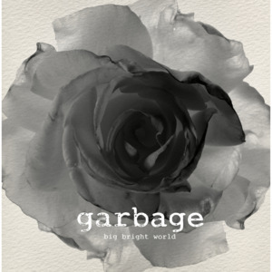 Big Bright World - Garbage