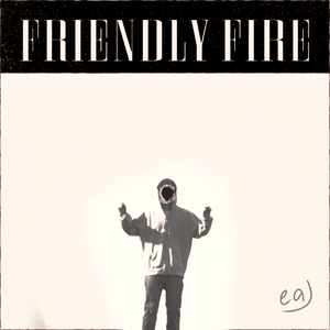 ​friendly fire - ​eaJ