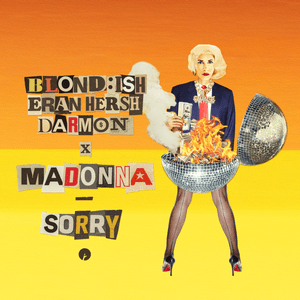 Sorry - BLOND:ISH, Madonna, Eran Hersh & Darmon