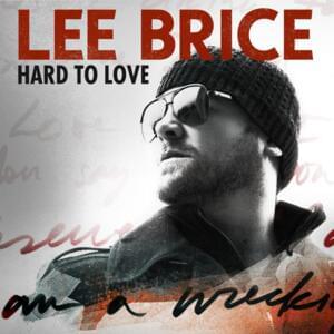 Hard To Love - Lee Brice