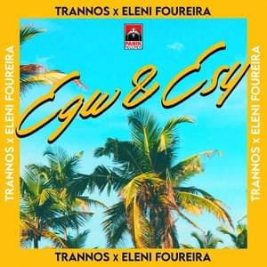 Egw & Esy - Trannos (Ft. Eleni Foureira)