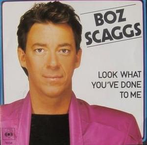 Look What You’ve Done to Me - Boz Scaggs