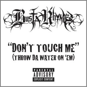 Don’t Touch Me (Throw Da Water on ’Em) - Busta Rhymes