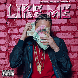 Like Me - Casper TNG (Ft. K Money)