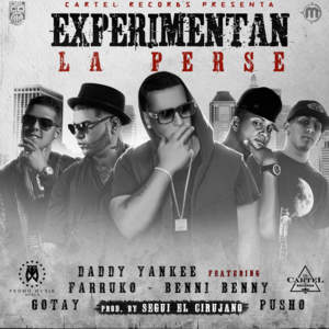 Experimentan La Perse - Daddy Yankee (Ft. Benny Benni, Farruko, Gotay "El Autentiko" & Pusho)