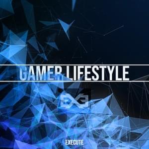 Gamer Lifestyle - Execute