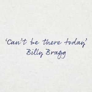 Can’t Be There Today - Billy Bragg