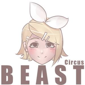 Beast - CircusP (Ft. 鏡音リン (Kagamine Rin))