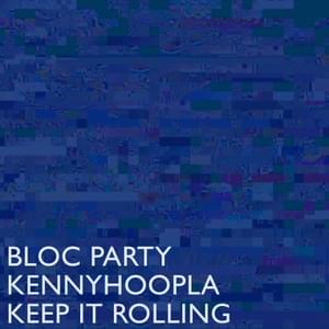 Keep It Rolling - Bloc Party & KennyHoopla