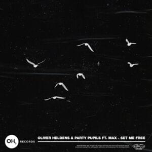 Set Me Free - Oliver Heldens & Party Pupils (Ft. MAX)