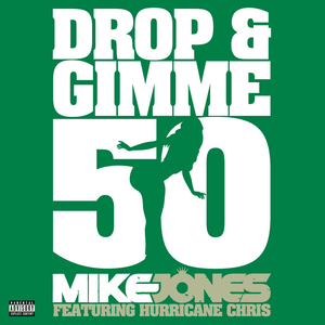 Drop & Gimme 50 - Mike Jones (Ft. Hurricane Chris)