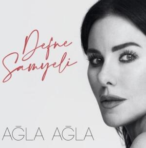 Ağla Ağla - Defne Samyeli