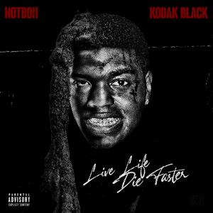 Live Life Die Faster - Hotboii & Kodak Black