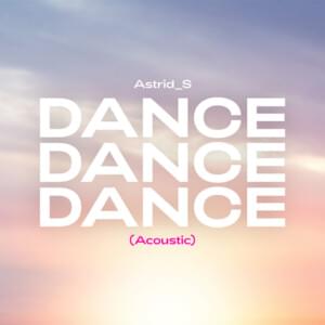 Dance Dance Dance (Acoustic) - Astrid S