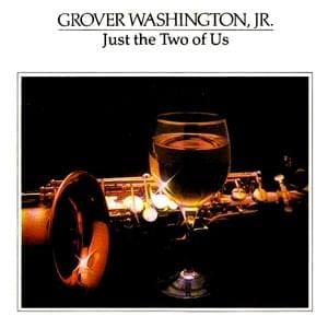 Just the Two of Us - Grover Washington Jr. (Ft. Bill Withers)