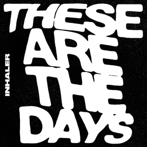 These Are The Days - Inhaler