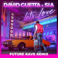 Let’s Love (David Guetta & MORTEN Future Rave Remix) - David Guetta & Sia