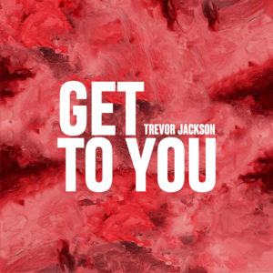 Get to You - Trevor Jackson