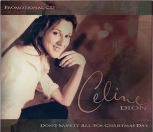 Don’t Save It All For Christmas Day - Céline Dion