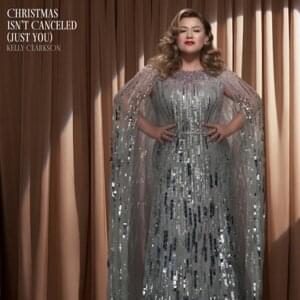 Christmas Isn’t Canceled (Just You) - Kelly Clarkson