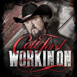 Workin’ On - Colt Ford