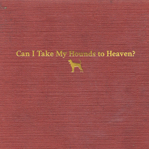 Can I Take My Hounds to Heaven? (Hallelujah Version) - Tyler Childers