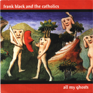 All My Ghosts - Frank Black and the Catholics