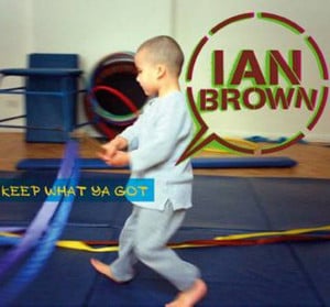 Keep What Ya Got - Ian Brown (Ft. Noel Gallagher)