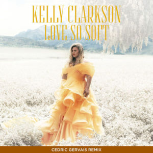 Love So Soft (Cedric Gervais Remix) - Kelly Clarkson