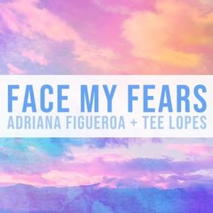 Face My Fears - Adriana Figueroa (Ft. Tee Lopes)