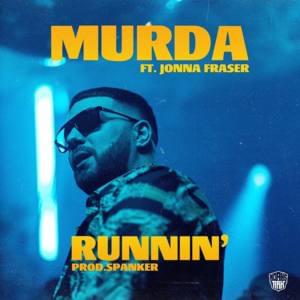 Runnin’ - Murda (Ft. Jonna Fraser)