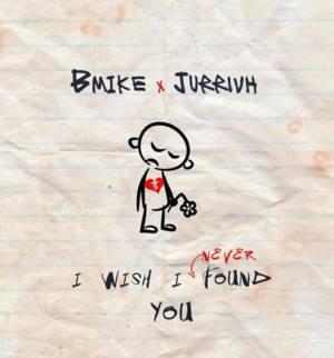 Wish I never found you - B-Mike (Ft. Jurrivh)