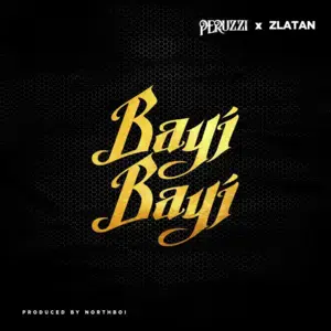 Bayi Bayi - Peruzzi (Ft. Zlatan)