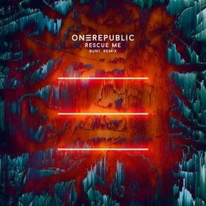 Rescue Me (BUNT. Remix) - OneRepublic