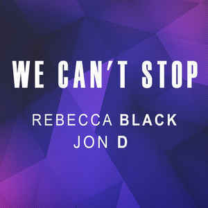 We Can’t Stop - Jon D (Ft. Rebecca Black)