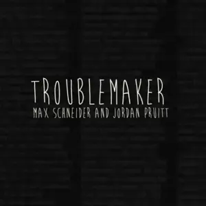 Troublemaker - Max Schneider & Jordan Pruitt