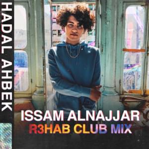 Hadal Ahbek (R3HAB Club Remix) - Issam Alnajjar & R3HAB