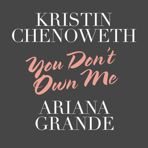 You Don’t Own Me - Kristin Chenoweth (Ft. Ariana Grande)