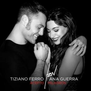 Acepto Milagros - Tiziano Ferro (Ft. Ana Guerra)