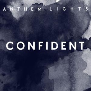 Confident - Anthem Lights