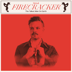 Metal Firecracker - The Tallest Man On Earth