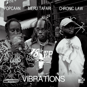 Vibrations - Imeru Tafari, Chronic Law & Popcaan