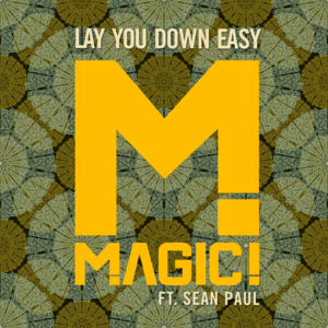 Lay You Down Easy - MAGIC! (Ft. Sean Paul)