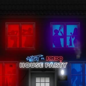 House Party - MIST (Ft. Fredo)